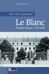 Couverture de  Une ville de garnison : Le Blanc